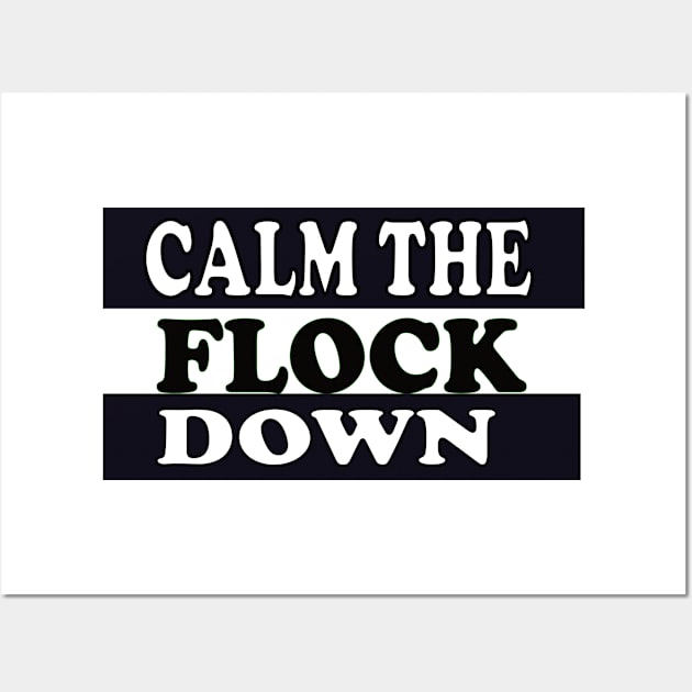 Calm The Flock Down Wall Art by Wild Heart Apparel